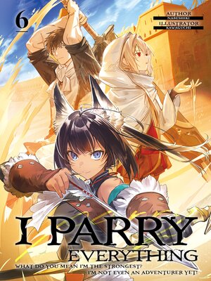 cover image of I Parry Everything: What Do You Mean I'm the Strongest? I'm Not Even an Adventurer Yet!, Volume 6